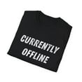 thumbnail image 4 of Currently Offline Funny Sarcastic Gamer Video Game Addict Softstyle T-Shirt, 4 of 4