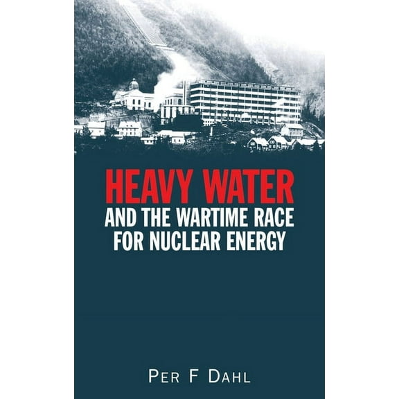 Heavy Water and the Wartime Race for Nuclear Energy, (Hardcover)