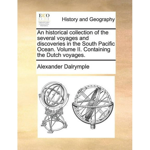 An Historical Collection of the Several Voyages and Discoveries in the South Pacific Ocean. Volume II. Containing the Dutch Voyages. (Paperback)