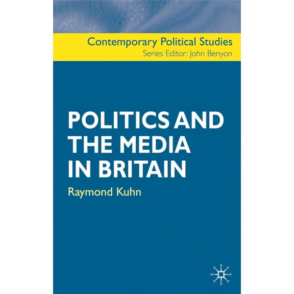 Contemporary Political Studies Politics and the Media in Britain, Book 20, (Hardcover)