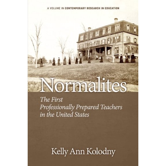 Contemporary Research in Education Normalites: The First Professionally Prepared Teachers in the United States, (Hardcover)