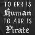 thumbnail image 2 of Mens to Err is Human to Arr Is Pirate T Shirt Funny Sarcastic Pirate Joke Text Tee for Guys Graphic Tees, 2 of 9