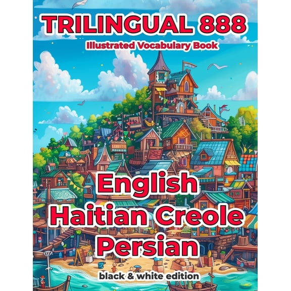 Trilingual 888 English Haitian Creole Persian Illustrated Vocabulary Book: Help your child become multilingual with effi, (Paperback)