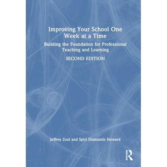 Improving Your School One Week at a Time: Building the Foundation for Professional Teaching and Learning, (Hardcover)