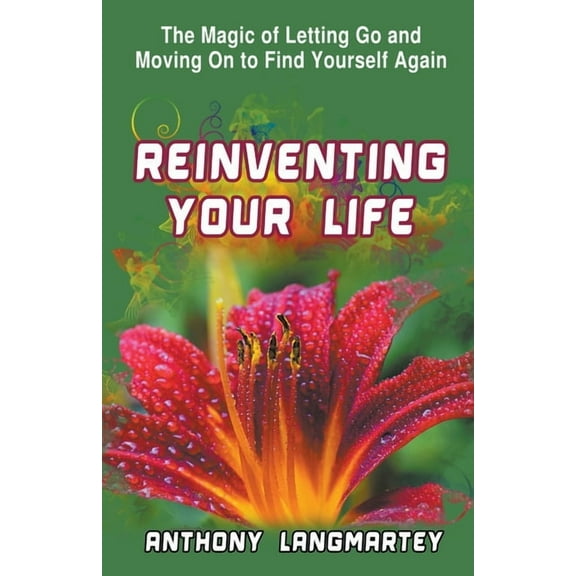 Reinventing Your Life: The Magic of Letting Go and Moving on to Find Yourself Again, (Paperback)
