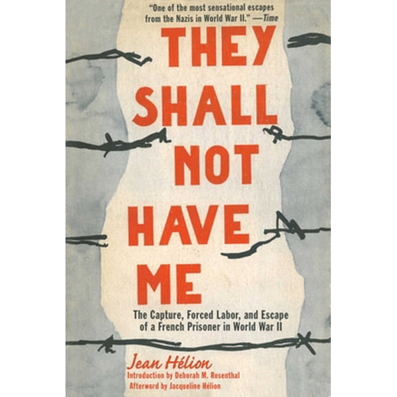 Pre-Owned They Shall Not Have Me: The Capture, Forced Labor, and Escape of a French Prisoner in World War II (Hardcover) 1611455014 9781611455014
