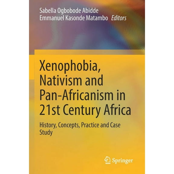 Xenophobia, Nativism and Pan-Africanism in 21st Century Africa: History, Concepts, Practice and Case Study, (Paperback)