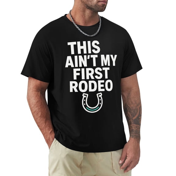 This Aint My First Rodeo Men's Short Sleeve Graphic Crewneck T-Shirt Medium