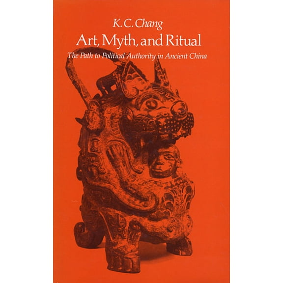 Art, Myth and Ritual: The Path to Political Authority in Ancient China (Paperback)
