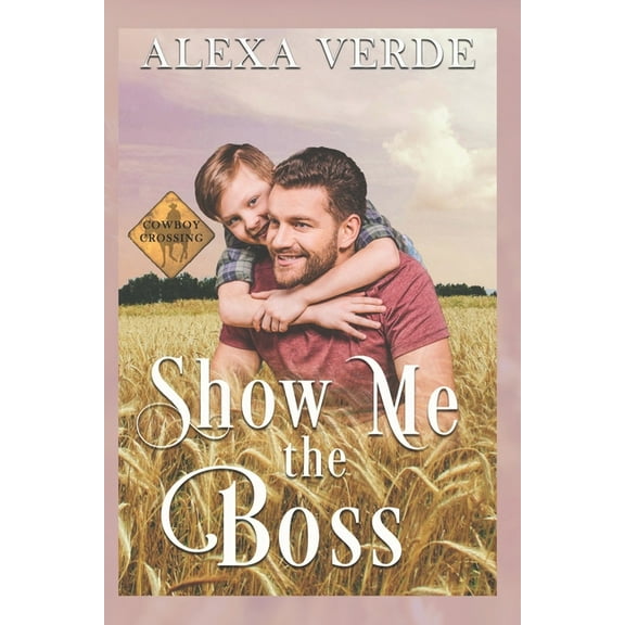 Cowboy Crossing Romances: Show Me the Boss: Small-Town Single-Father Cowboy Romance (Paperback)