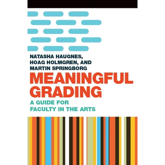 Meaningful Grading: A Guide for Faculty in the Arts, (Paperback)