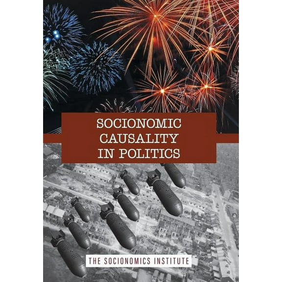 Socionomics - The Science of History and Social P: Socionomic Causality in Politics: How Social Mood Influences Everything from Elections to Geopolitics (Hardcover)