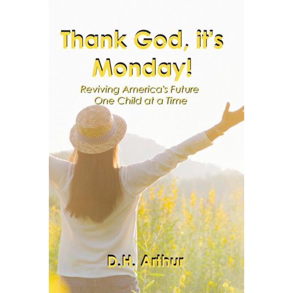 Thank God, It's Monday!: Reviving America's Future One Child at a Time, (Paperback)