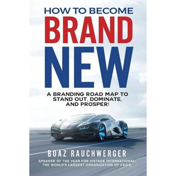 How to Become Brand New: A Branding Road Map to Stand Out, Dominate, and Prosper!, (Paperback)