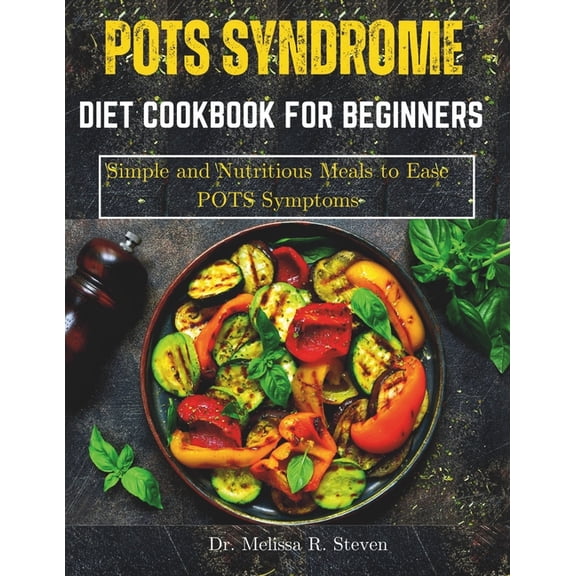 Pots Syndrome Diet Cookbook for Beginners: Simple and Nutritious Meals to Ease POTS Symptoms, (Paperback)
