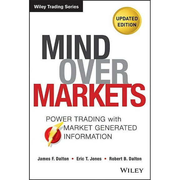 Wiley Trading: Mind Over Markets: Power Trading with Market Generated Information, Updated Edition, Book 630, (Revised) (Hardcover)