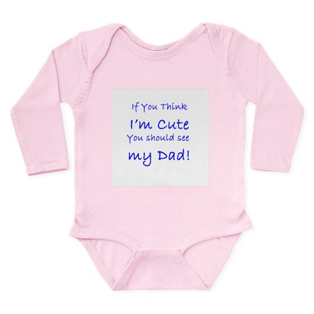 

CafePress - If You Think Im Cure You Should See My Dad! Body S - Long Sleeve Infant Bodysuit