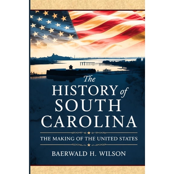 The Making of the United States The History of South Carolina: The Making of the United States, (Paperback)