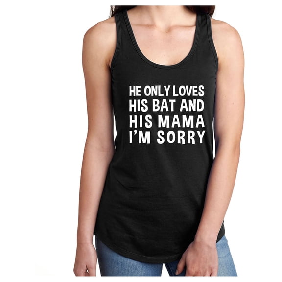 HE ONLY LOVES HIS BAT & HIS MAMA Racerback Tank