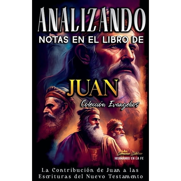 Los Cuatro Evangelios de la Biblia Analizando Notas en el Libro de Juan: La ContribuciÃ³n de Juan a las Escrituras del Nuevo Testamento, Book 4, (Paperback)