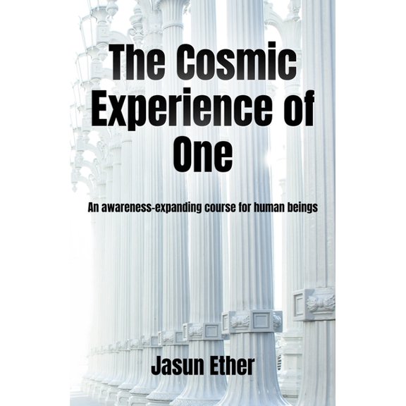 The Cosmic Experience of One: An awareness-expanding course for human beings, (Paperback)