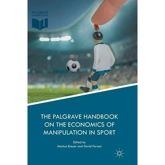 The Palgrave Handbook on the Economics of Manipulation in Sport, (Paperback)