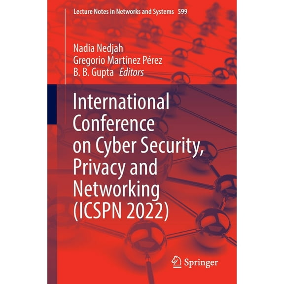 Lecture Notes in Networks and Systems International Conference on Cyber Security, Privacy and Networking (Icspn 2022), Book 599, (Paperback)
