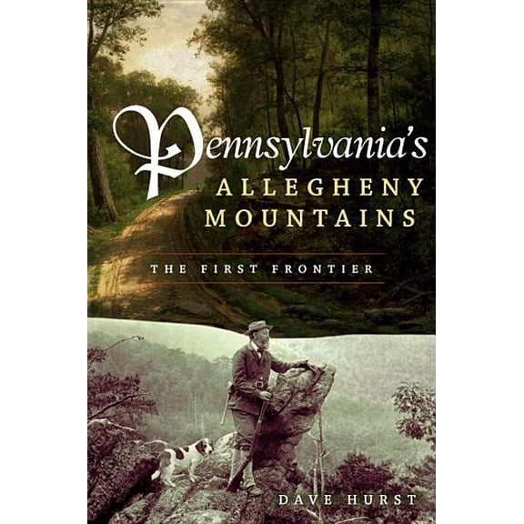 Pennsylvania's Allegheny Mountains : The First Frontier