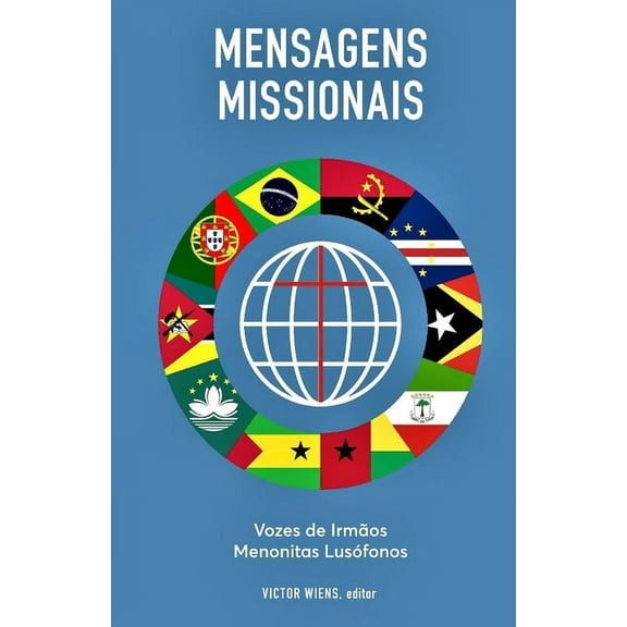 Mensagens Missionais: Vozes de Irmãos Menonitas Lusófonos (Paperback)