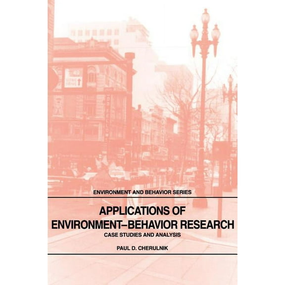 Environment and Behavior Applications of Environment-Behavior Research: Case Studies and Analysis, (Paperback)