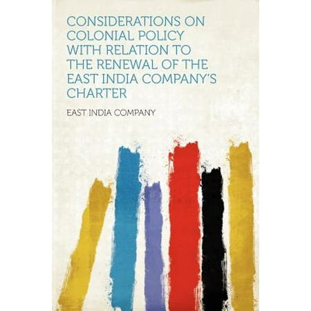 Considerations on Colonial Policy with Relation to the Renewal of the East India Company's (Best Charter Schools In Mn)