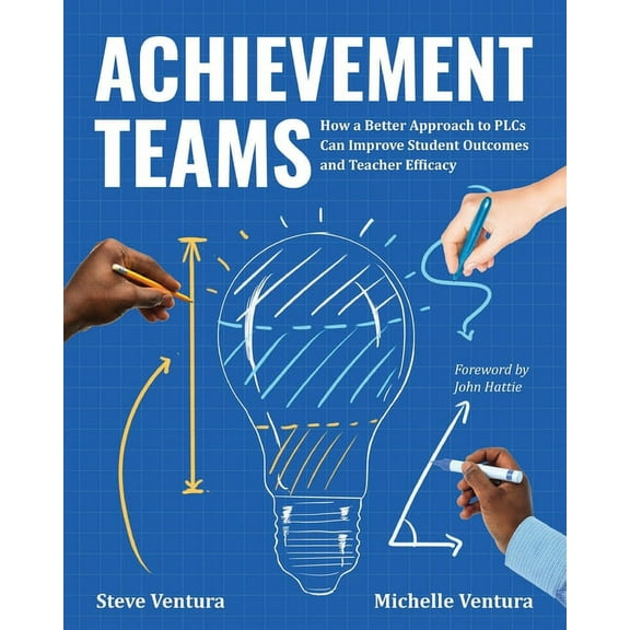 Achievement Teams: How a Better Approach to Plcs Can Improve Student Outcomes and Teacher Efficacy, (Paperback)