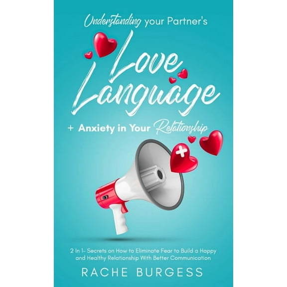 Understanding your Partner's Love Language   Anxiety in Your Relationship: 2 In 1- Secrets on How to Eliminate Fear to Build a Happy and Healthy Relationship With Better Communication (Paperback)