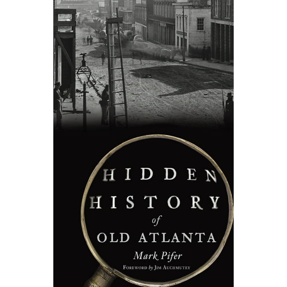 Hidden History: Hidden History of Old Atlanta (Hardcover)