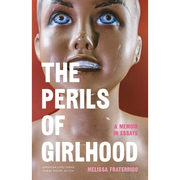 American Lives The Perils of Girlhood: A Memoir in Essays, (Paperback)