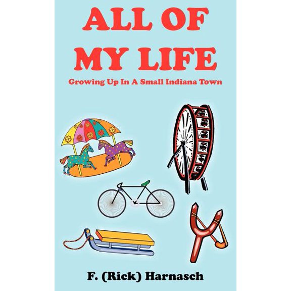 All of My Life : Growing Up In A Small Indiana Town (Paperback)