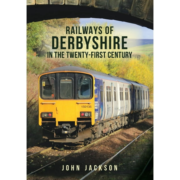 Railways of Derbyshire in the Twenty-First Century (Paperback)