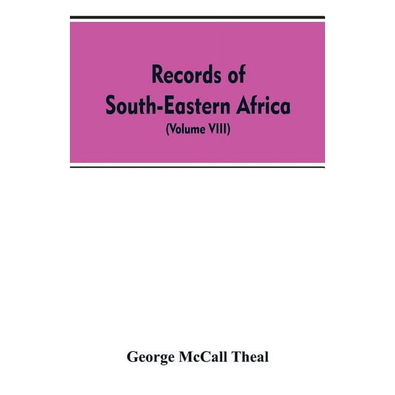 Records of South-Eastern Africa: collected in various libraries and archive departments in Europe (Volume VIII), (Paperback)