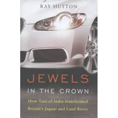 Jewels in the Crown: How Tata of India Transformed Britain's Jaguar and Land Rover