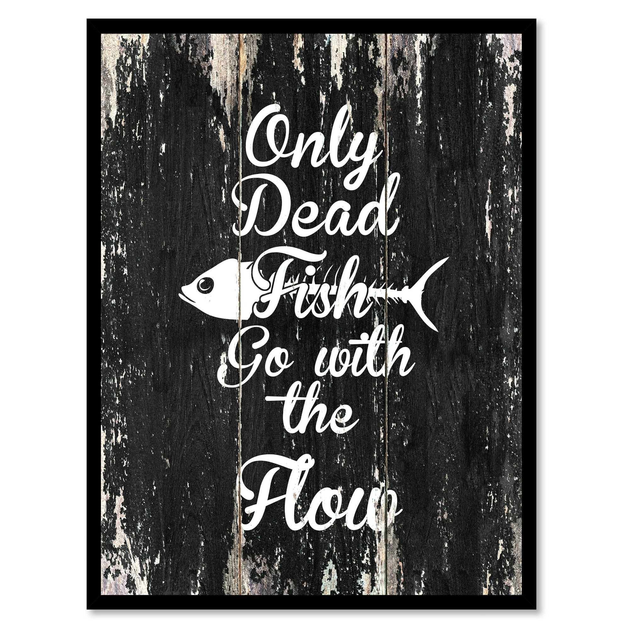 Only Dead Fish Go With The Flow Motivation Quote Saying Black ...