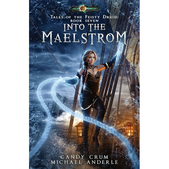 Tales of the Feisty Druid Into The Maelstrom: Tales of the Feisty Druid Book 7, Book 7, (Paperback)