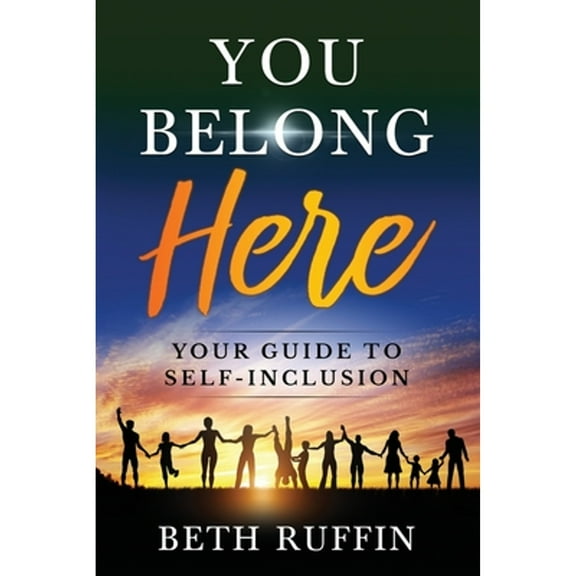 You Belong Here: Your Guide to Self-Inclusion (Paperback) by Beth Ruffin