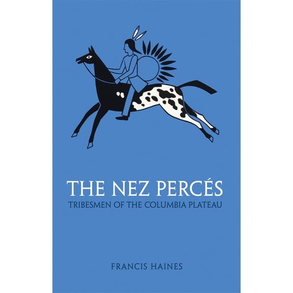 Civilization of the American Indian The Nez Perces: Tribesmen of the Columbia Plateau Volume 42, Book 42, (Paperback)