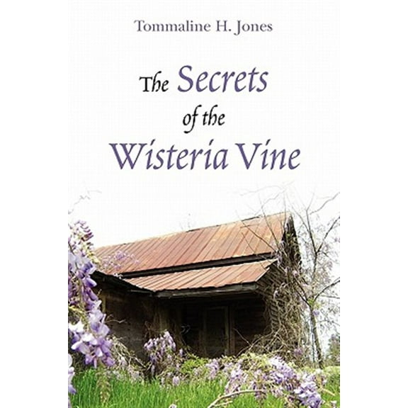 The Secrets of the Wisteria Vine (Paperback) by Tommaline H Jones