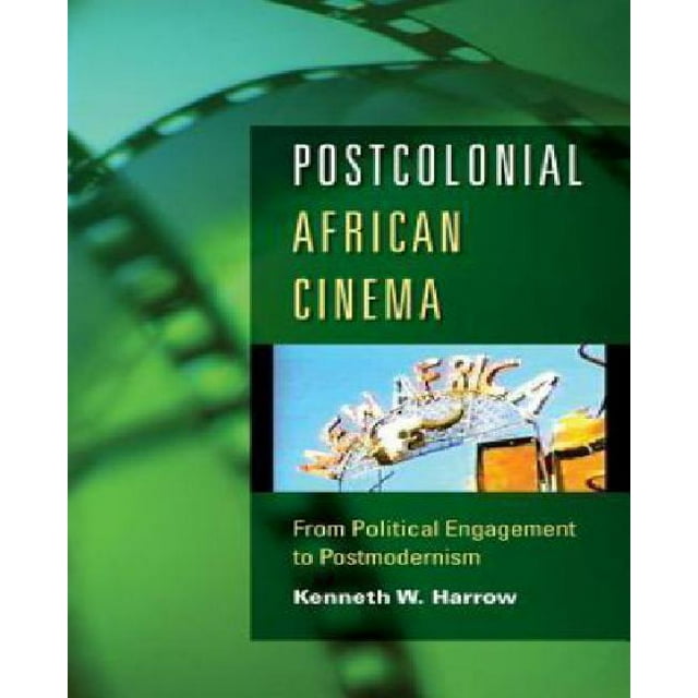 Cinéma Africain Postcolonial, de l'Engagement Politique au Postmodernisme