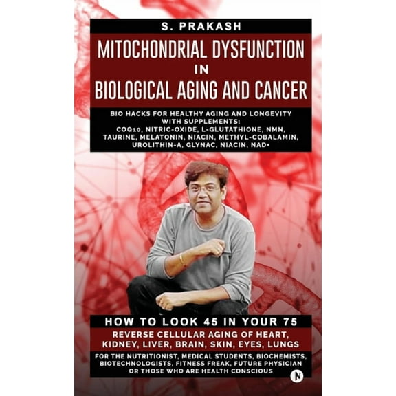 Mitochondrial Dysfunction in Biological Aging and Cancer: Bio Hacks for Healthy Ageing and Longevity with Supplement: CO, (Paperback)