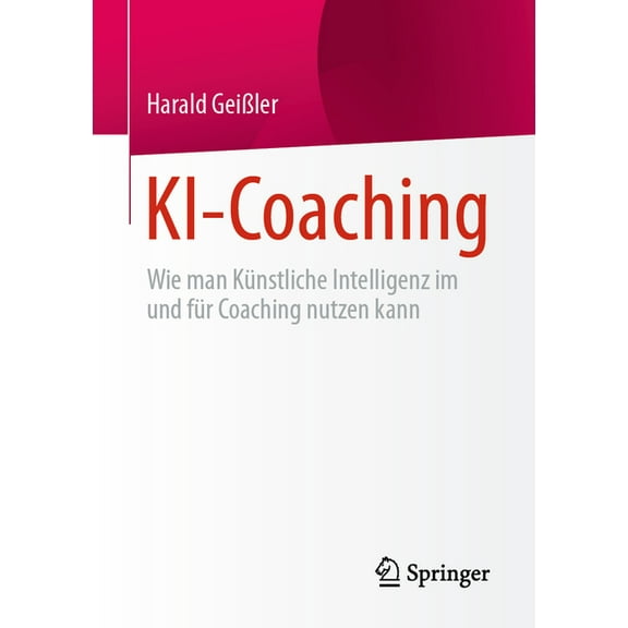 Ki-Coaching: Wie Man KÃ¼nstliche Intelligenz Im Und FÃ¼r Coaching Nutzen Kann, (Paperback)