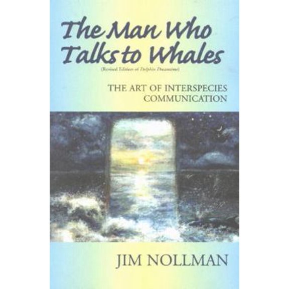 Pre-Owned The Man Who Talks to Whales: the Art of Interspecies Communication (Paperback) 0971078629 9780971078628