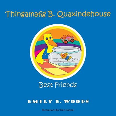 Thingamafig B. Quaxindehouse : Best Friends