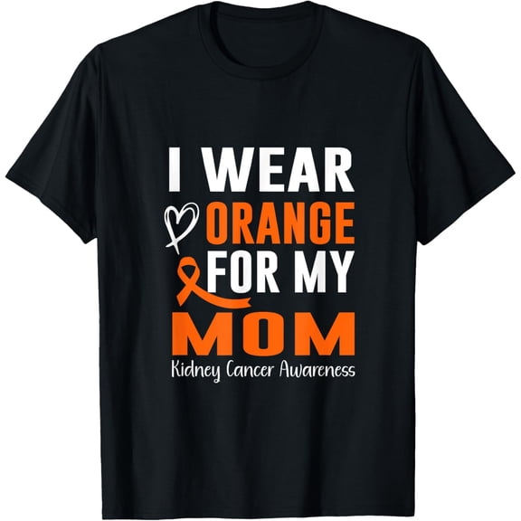 men and women can wear，I wear Orange For My Mom Kidney Cancer Awareness T-Shirt